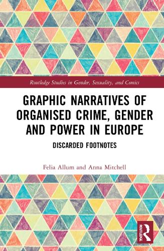 Graphic Narratives of Organised Crime, Gender and Power in Europe: Discarded Footnotes (Routledge Studies in Gender, Sexuality, and Comics)