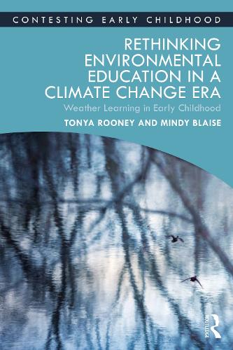 Rethinking Environmental Education in a Climate Change Era: Weather Learning in Early Childhood (Contesting Early Childhood)
