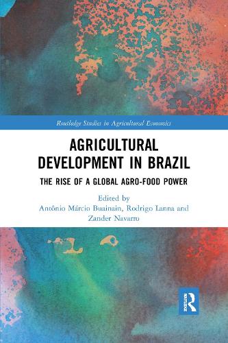 Agricultural Development in Brazil: The Rise of a Global Agro-food Power (Routledge Studies in Agricultural Economics)