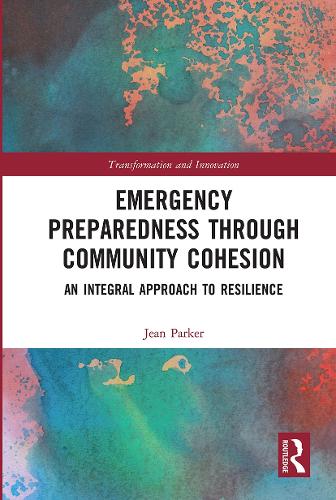 Emergency Preparedness through Community Cohesion: An Integral Approach to Resilience (Transformation and Innovation)