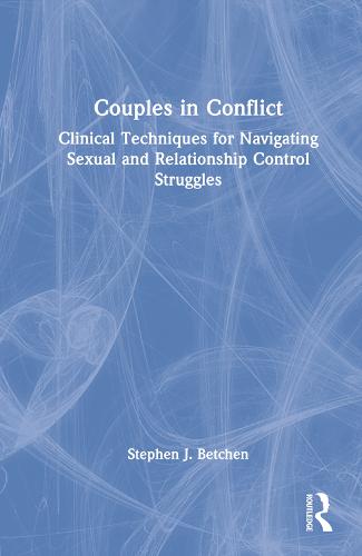 Couples in Conflict: Clinical Techniques for Navigating Sexual and Relationship Control Struggles
