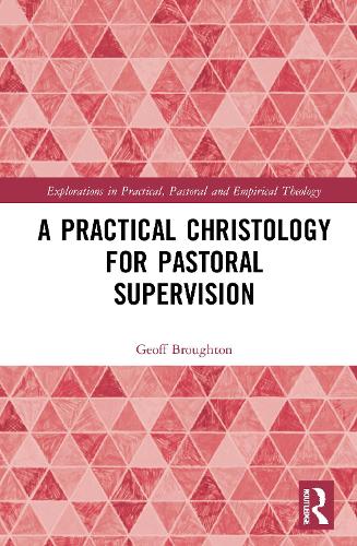 A Practical Christology for Pastoral Supervision (Explorations in Practical, Pastoral and Empirical Theology)