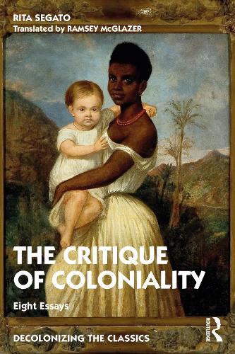 The Critique of Coloniality: Eight Essays (Decolonizing the Classics)