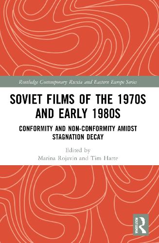 Soviet Films of the 1970s and Early 1980s: Conformity and Non-Conformity Amidst Stagnation Decay (Routledge Contemporary Russia and Eastern Europe Series)