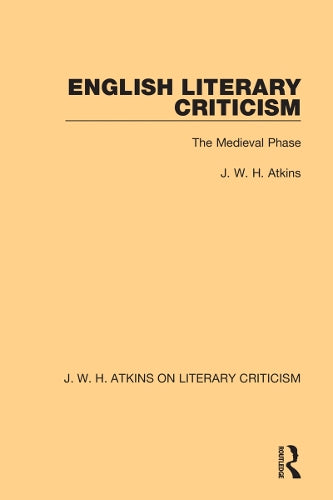English Literary Criticism: The Medieval Phase (J. W. H. Atkins on Literary Criticism)