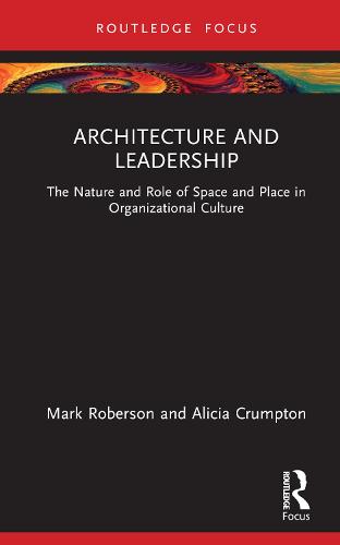 Architecture and Leadership: The Nature and Role of Space and Place in Organizational Culture (Leadership Horizons)