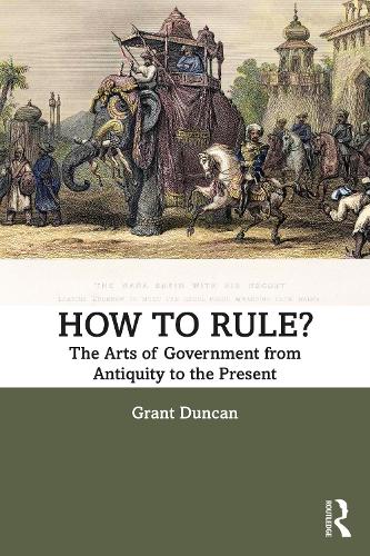 How to Rule?: The Arts of Government from Antiquity to the Present