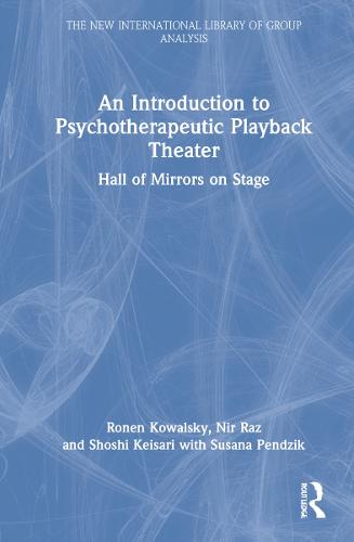 An Introduction to Psychotherapeutic Playback Theater: Hall of Mirrors on Stage (The New International Library of Group Analysis)