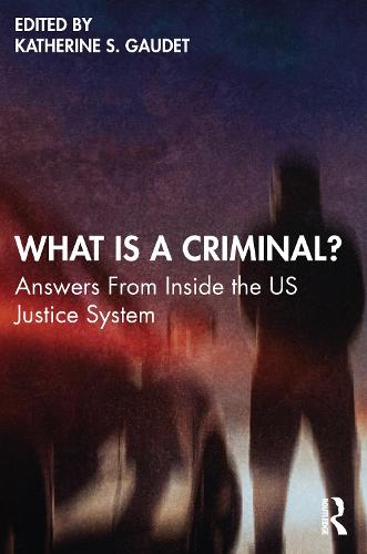 What Is a Criminal?: Answers From Inside the US Justice System