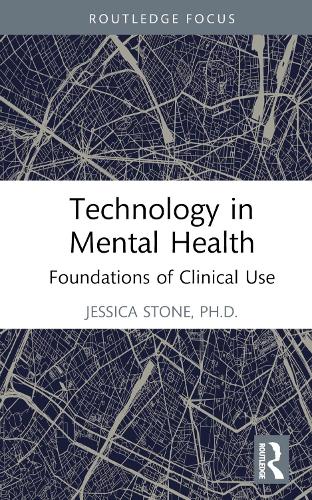 Technology in Mental Health: Foundations of Clinical Use (Routledge Focus on Mental Health)