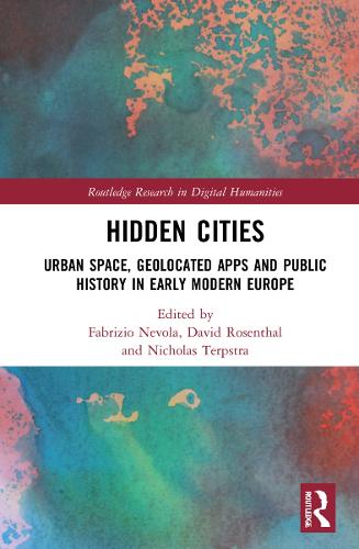 Hidden Cities: Urban Space, Geolocated Apps and Public History in Early Modern Europe (Routledge Research in Digital Humanities)