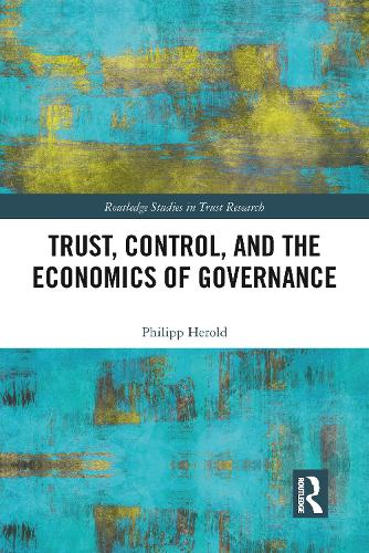 Trust, Control, and the Economics of Governance (Routledge Studies in Trust Research)
