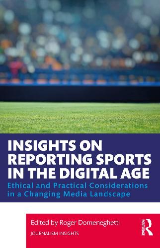 Insights on Reporting Sports in the Digital Age: Ethical and Practical Considerations in a Changing Media Landscape (Journalism Insights)