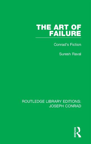 The Art of Failure: Conrad�s Fiction (Routledge Library Editions: Joseph Conrad)