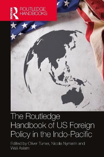 The Routledge Handbook of US Foreign Policy in the Indo-Pacific (The Routledge Handbooks)