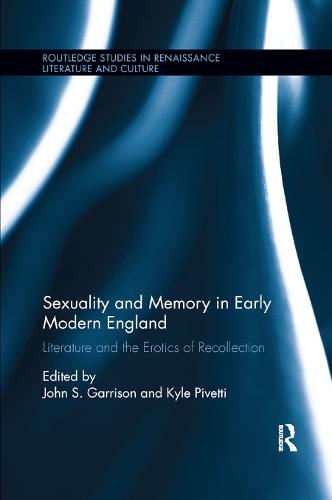 Sexuality and Memory in Early Modern England: Literature and the Erotics of Recollection (Routledge Studies in Renaissance Literature and Culture)