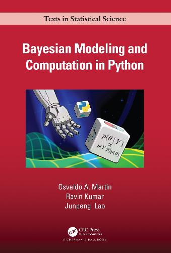 Bayesian Modeling and Computation in Python (Chapman & Hall/CRC Texts in Statistical Science)