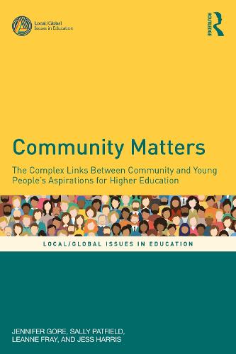 Community Matters: The Complex Links Between Community and Young People's Aspirations for Higher Education (Local/Global Issues in Education)