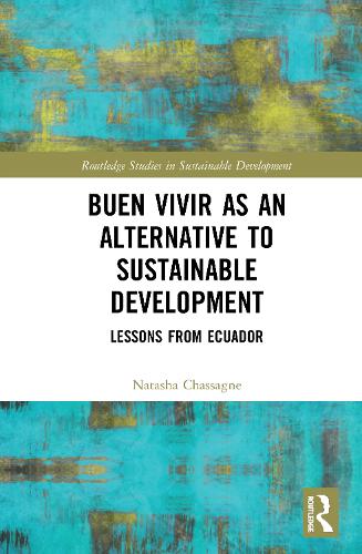 Buen Vivir as an Alternative to Sustainable Development: Lessons from Ecuador (Routledge Studies in Sustainable Development)