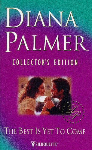 The Best is Yet to Come (Diana Palmer Collector's Editions)