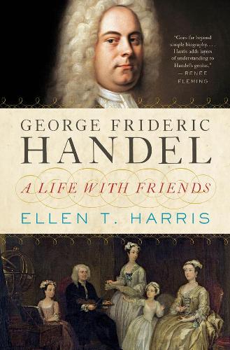 George Frideric Handel - A Life with Friends