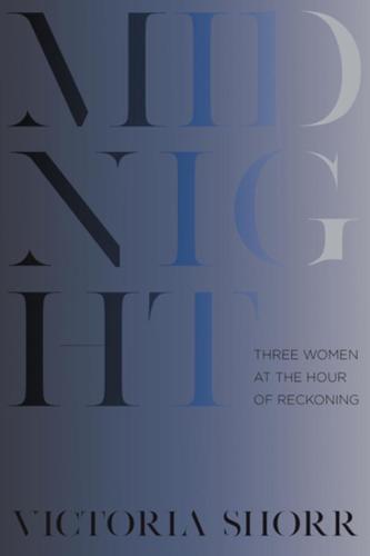 Midnight: Three Women at the Hour of Reckoning