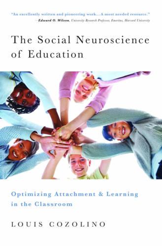The Social Neuroscience of Education: Optimizing Attachment and Learning in the Classroom (Norton Books in Education)