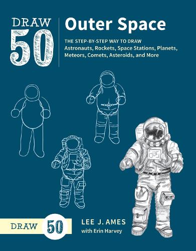 Draw 50 Outer Space: The Step-By-Step Way to Draw Astronauts, Rockets, Space Stations, Planets, Meteors, Comets, Asteroids, and More (Draw 50)