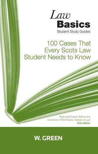 100 Cases That Every Scots Law Student Needs to Know (Law Basics)
