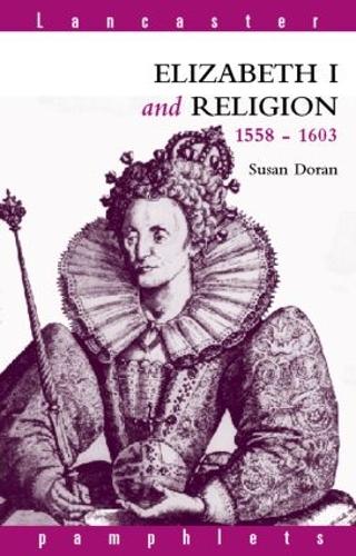 Elizabeth I and Religion 1558-1603 (Lancaster Pamphlets)