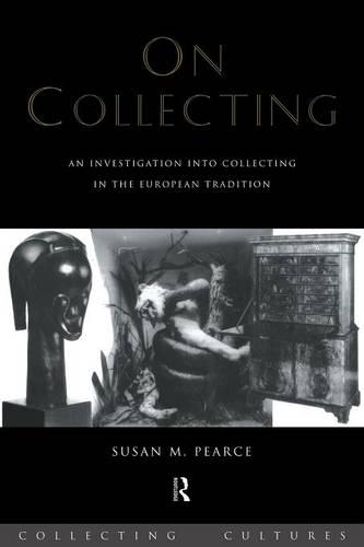 On Collecting: An Investigation into Collecting in the European Tradition (Collecting Cultures)