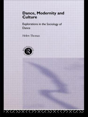 Dance, Modernity and Culture: Explorations in the Sociology of Dance