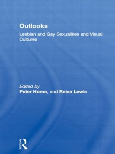 Outlooks: Lesbian and Gay Sexualities and Visual Cultures