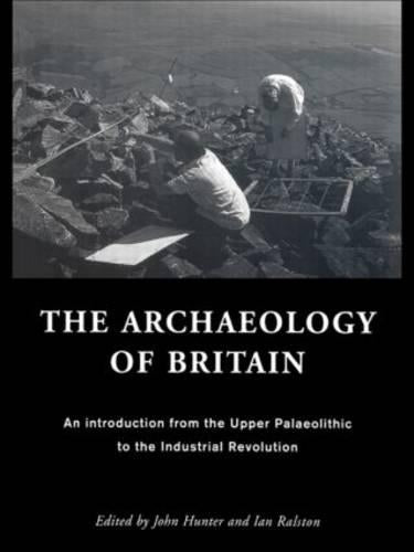 The Archaeology of Britain: An Introduction from the Upper Palaeolithic to the Industrial Revolution
