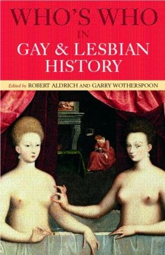 Who's Who in Gay and Lesbian History: From Antiquity to the Mid-Twentieth Century