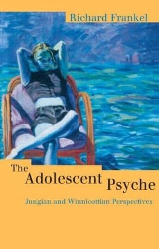 The Adolescent Psyche: Jungian and Winnicottian Perspectives (Routledge Studies in Business)