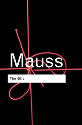 The Gift: The Form and Reason for Exchange in Archaic Societies (Routledge Classics)