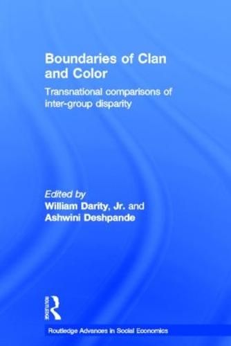 Boundaries of Clan and Color: Transnational Comparisons of Inter-Group Disparity (Routledge Advances in Social Economics)