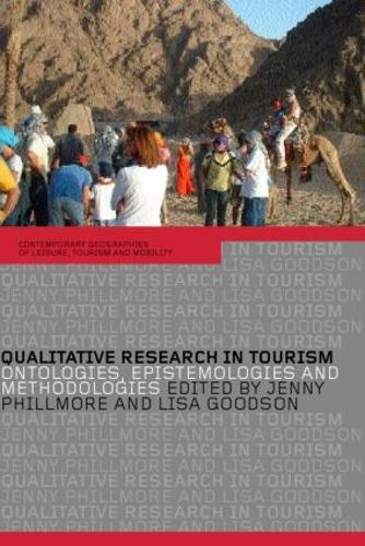 Qualitative Research in Tourism: Ontologies, Epistemologies and Methodologies (Contemporary Geographies of Leisure, Tourism and Mobility)