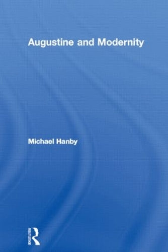 Augustine and Modernity (Routledge Radical Orthodoxy)