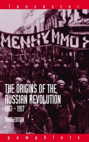 The Origins of the Russian Revolution, 1861-1917 (Lancaster Pamphlets)