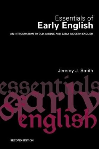 Essentials of Early English: An Introduction to Old, Middle and Early Modern English