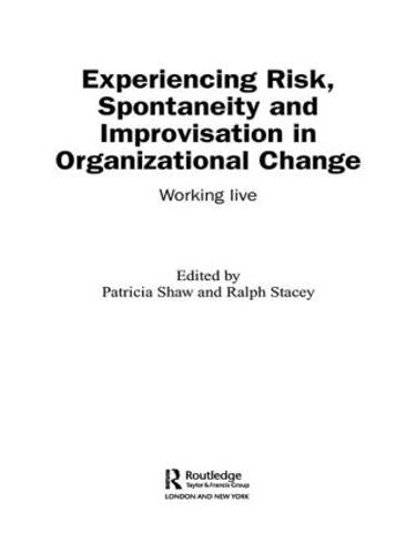 Experiencing Spontaneity, Risk & Improvisation in Organizational Life: Working Live (Complexity as the Experience of Organizing)