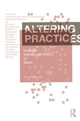 Altering Practices: Feminist Politics and Poetics of Space