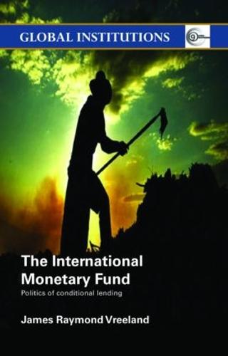 The International Monetary Fund (IMF): Politics of Conditional Lending (Global Institutions)