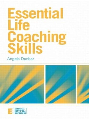 Essential Life Coaching Skills (Essential Coaching Skills and Knowledge)