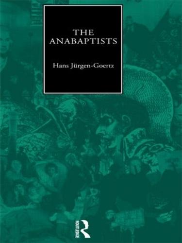The Anabaptists (Christianity and Society in the Modern World)