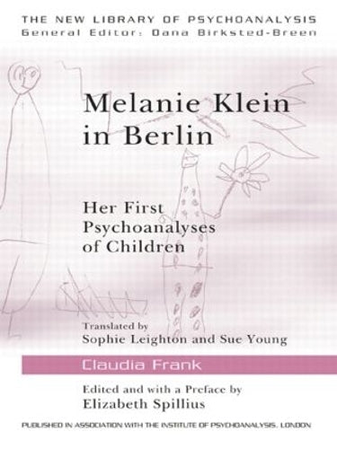 Melanie Klein in Berlin: Her First Psychoanalyses of Children (The New Library of Psychoanalysis)