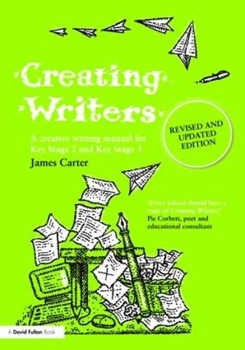 Creating Writers: A Creative Writing Manual for Schools (David Fulton Books)