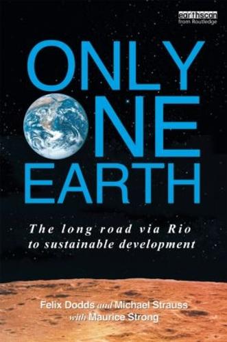 Only One Earth: The Long Road via Rio to Sustainable Development (Earthscan from Routledge)